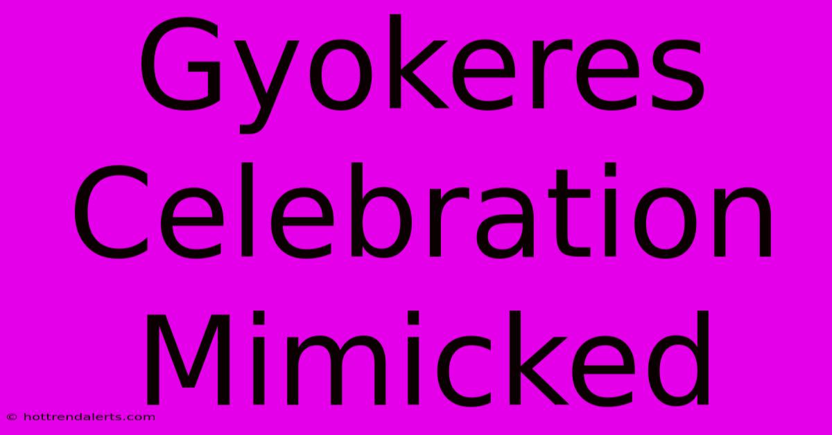 Gyokeres Celebration Mimicked