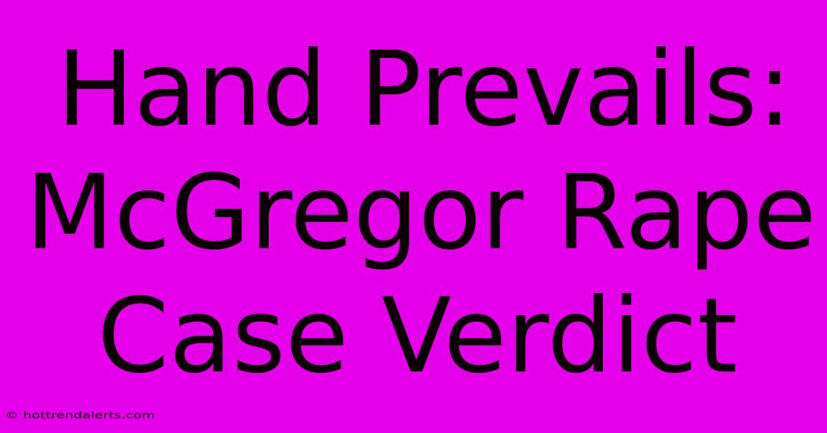 Hand Prevails: McGregor Rape Case Verdict