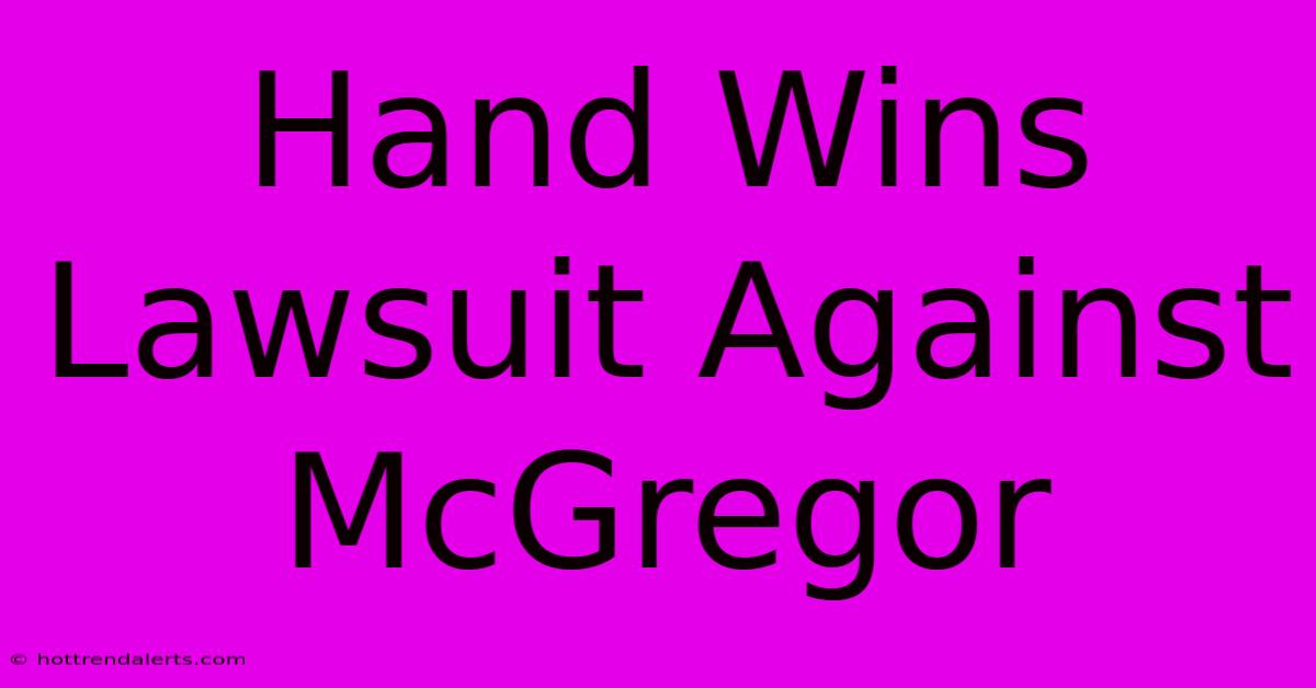 Hand Wins Lawsuit Against McGregor