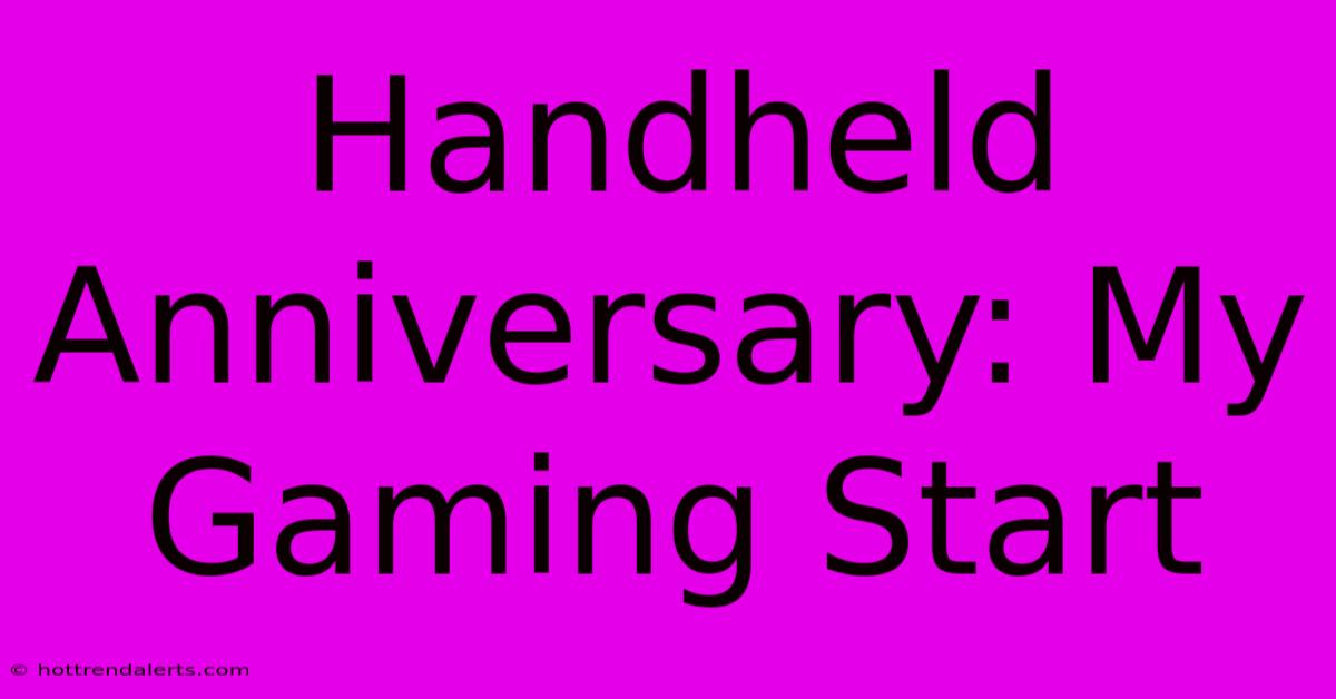 Handheld Anniversary: My Gaming Start