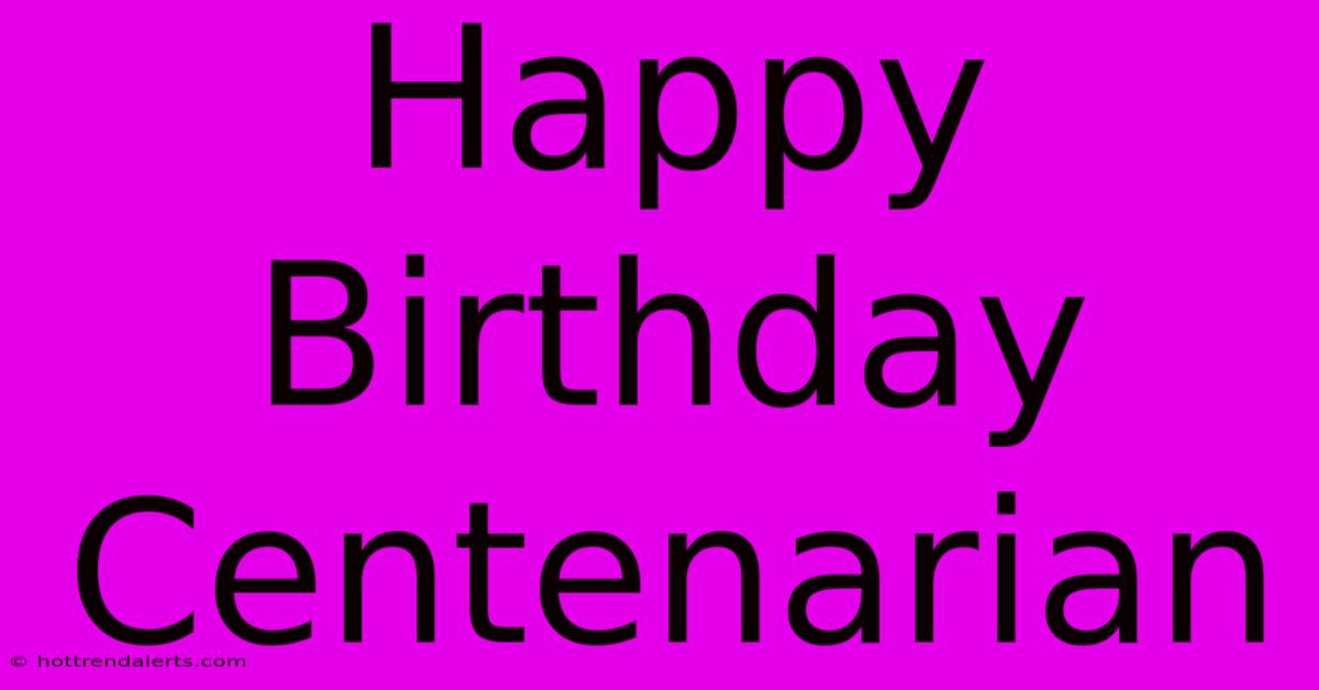 Happy Birthday Centenarian