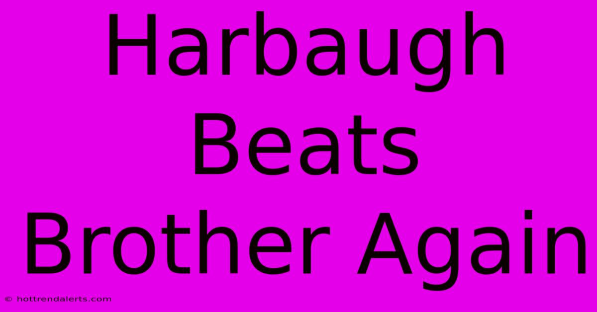 Harbaugh Beats Brother Again