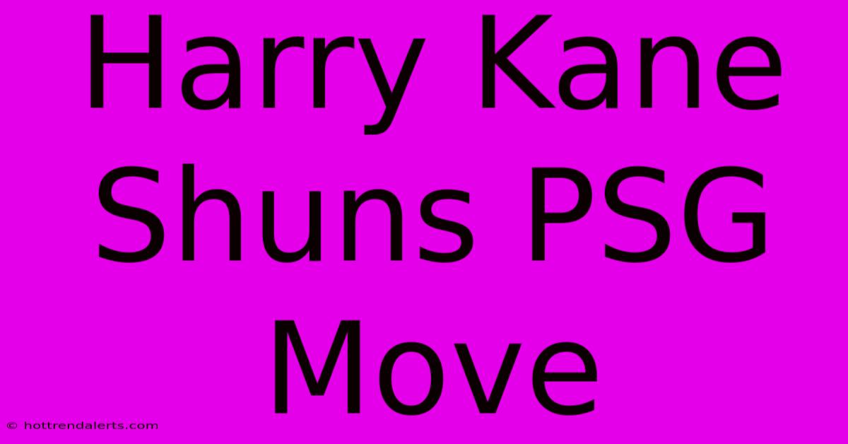 Harry Kane Shuns PSG Move