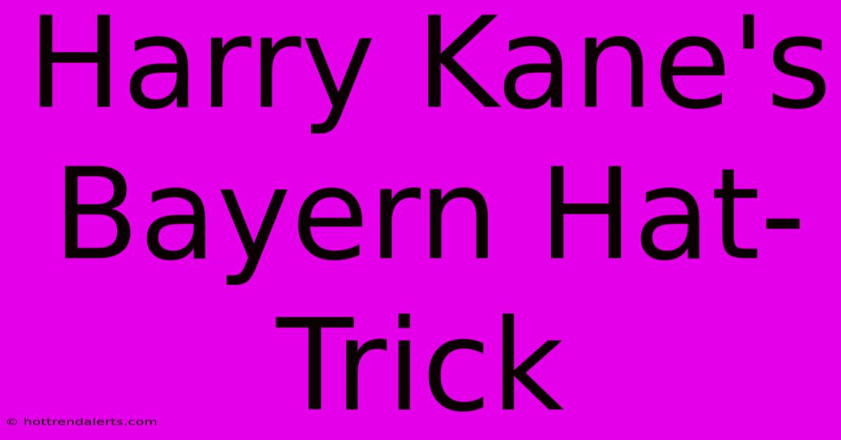 Harry Kane's Bayern Hat-Trick