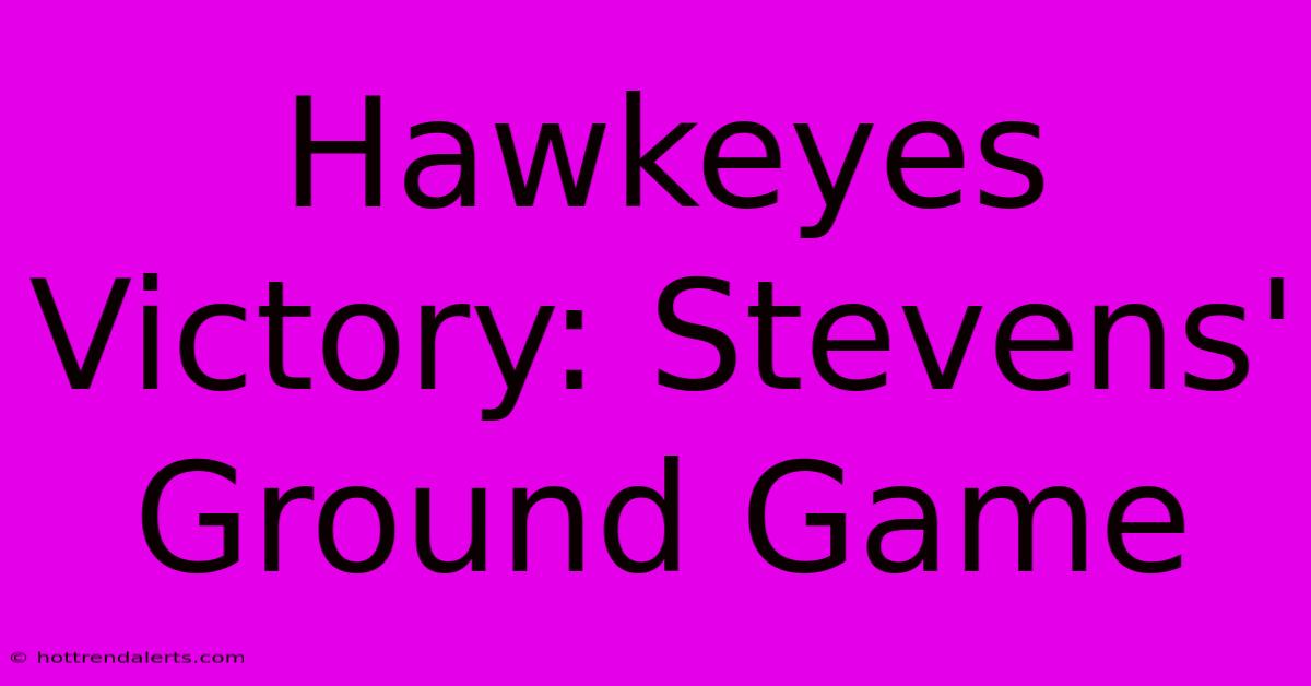 Hawkeyes Victory: Stevens' Ground Game