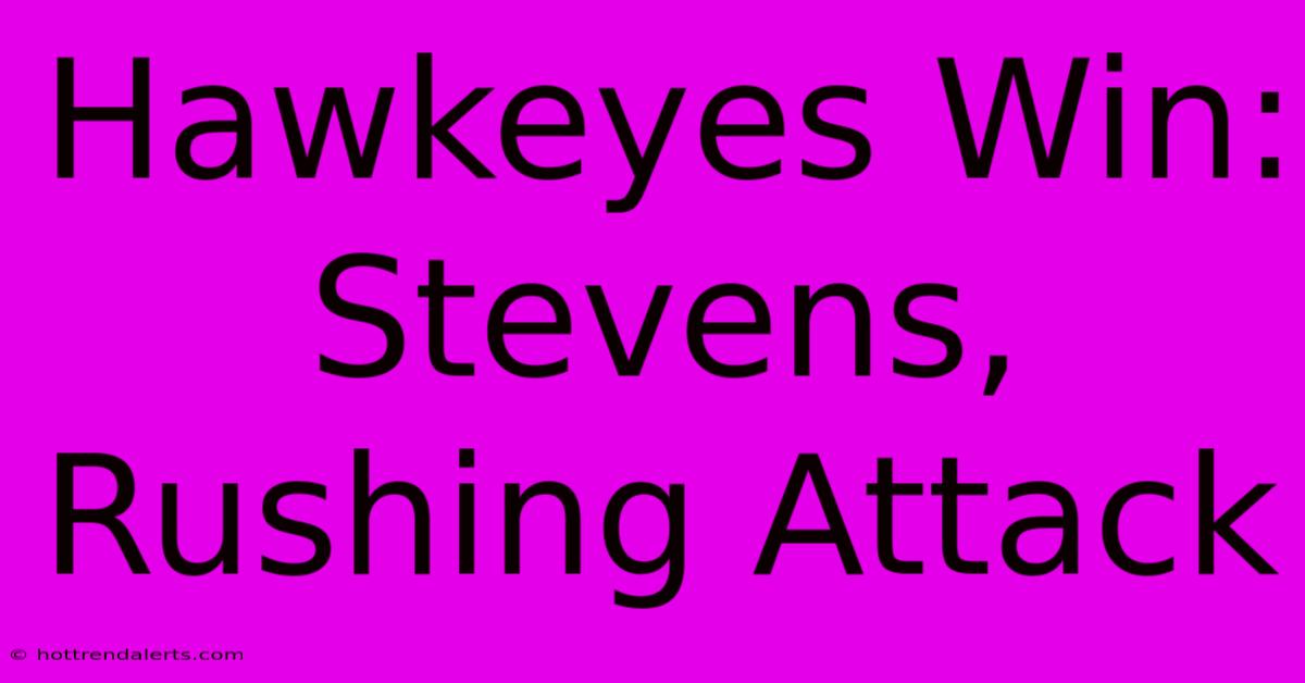 Hawkeyes Win: Stevens, Rushing Attack