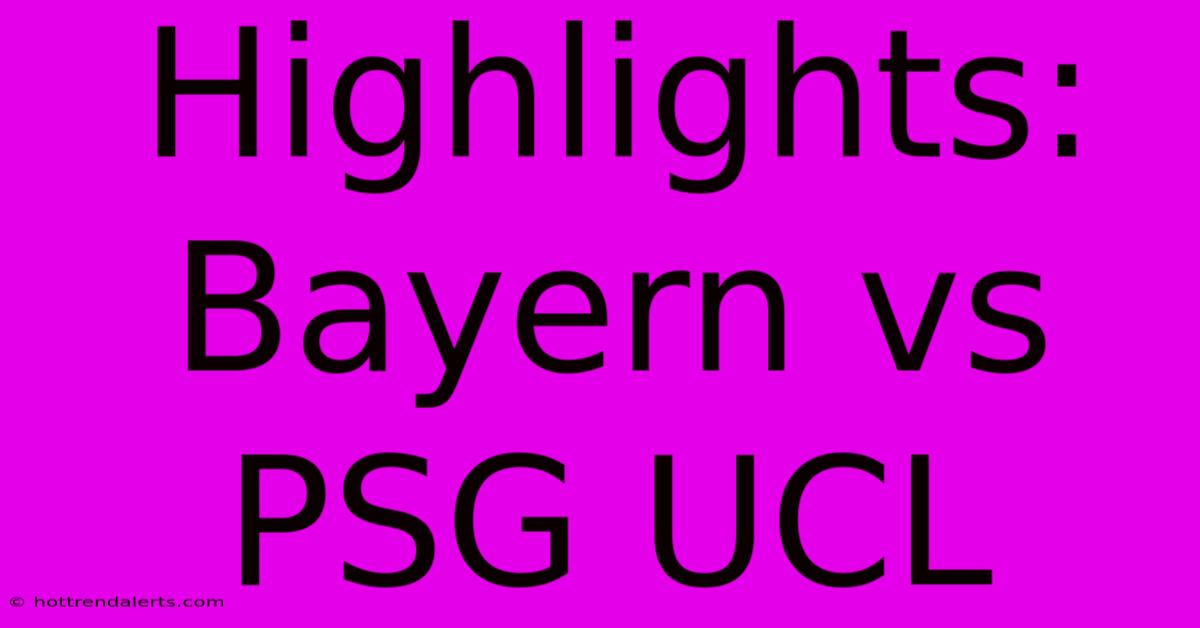 Highlights: Bayern Vs PSG UCL