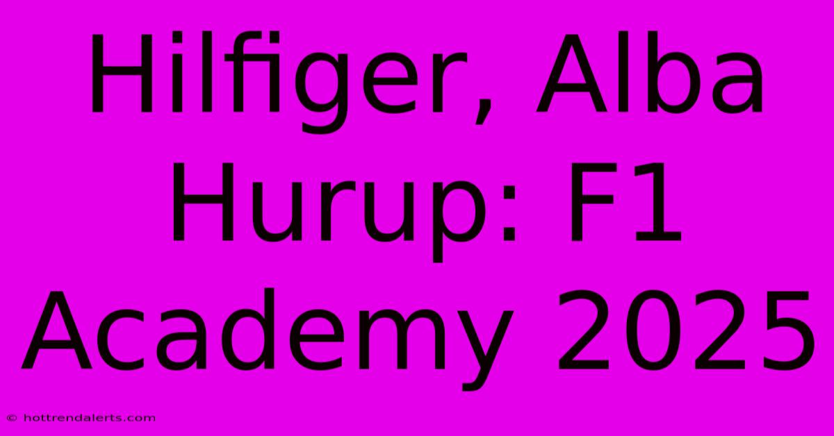 Hilfiger, Alba Hurup: F1 Academy 2025