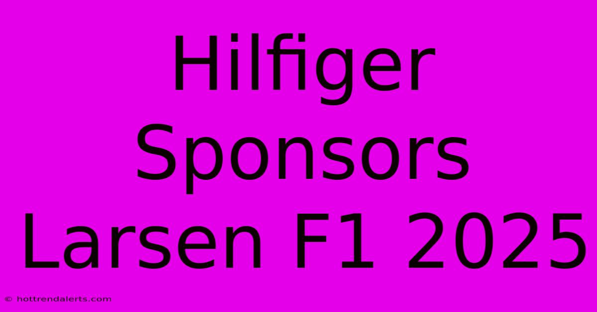 Hilfiger Sponsors Larsen F1 2025