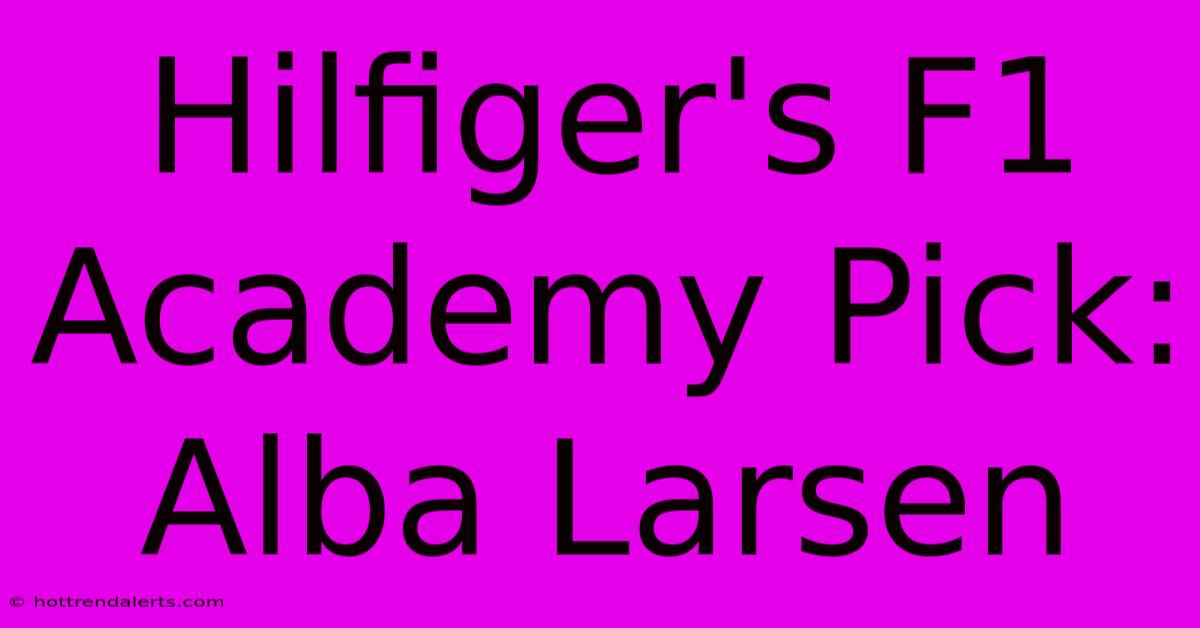 Hilfiger's F1 Academy Pick: Alba Larsen