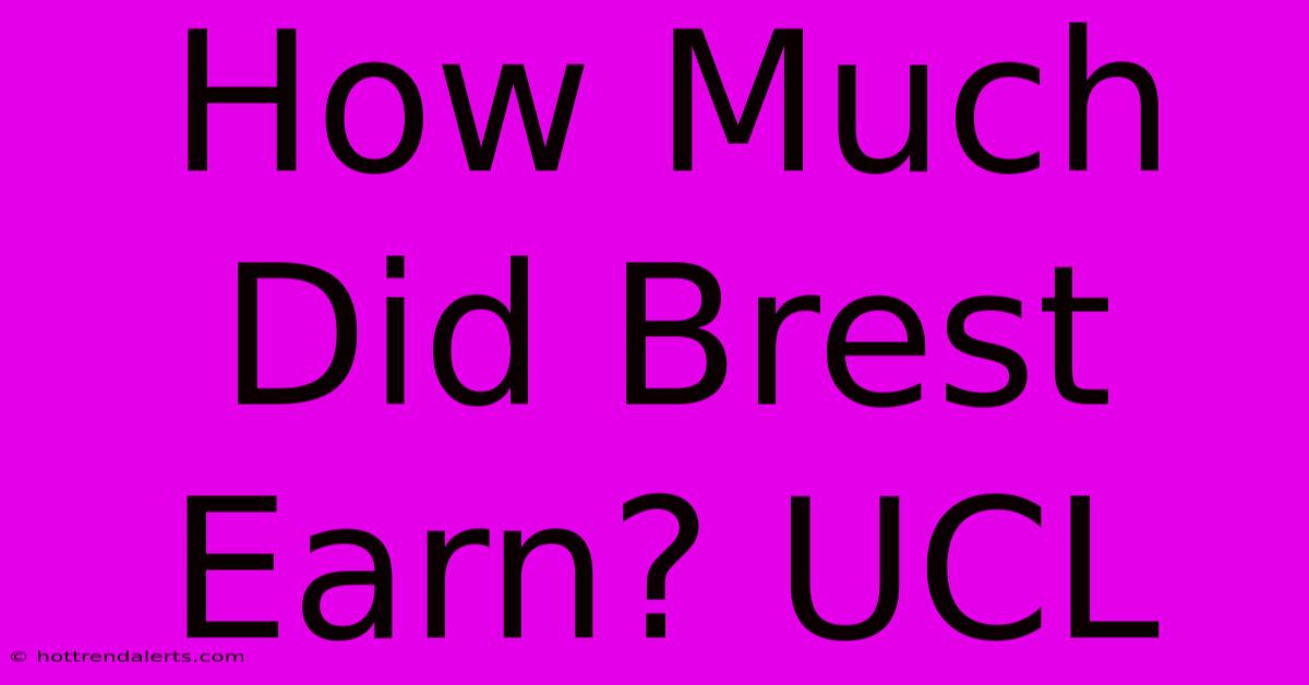 How Much Did Brest Earn? UCL