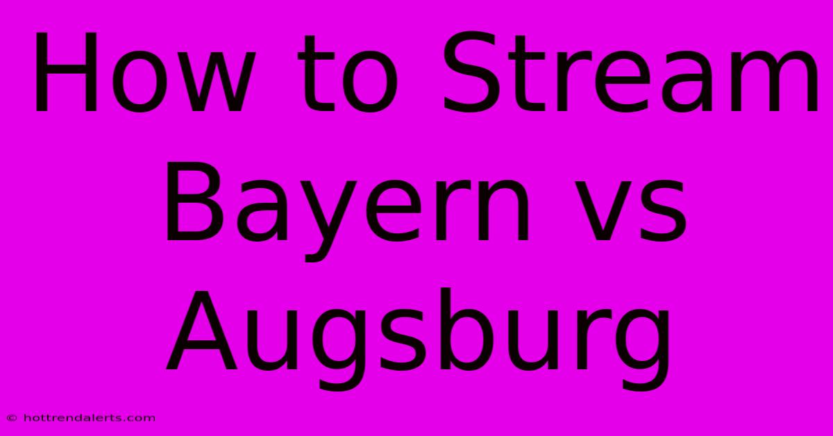 How To Stream Bayern Vs Augsburg