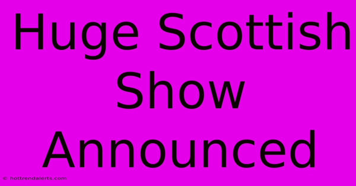 Huge Scottish Show Announced