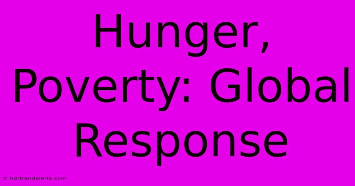 Hunger, Poverty: Global Response