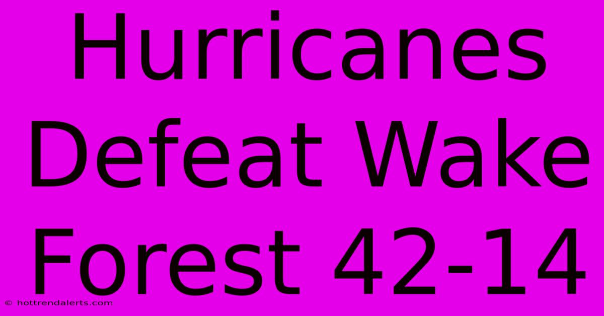 Hurricanes Defeat Wake Forest 42-14