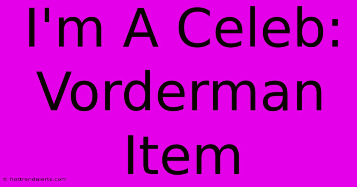 I'm A Celeb: Vorderman Item