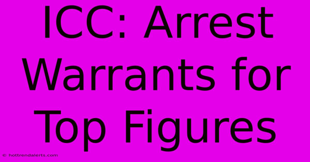 ICC: Arrest Warrants For Top Figures