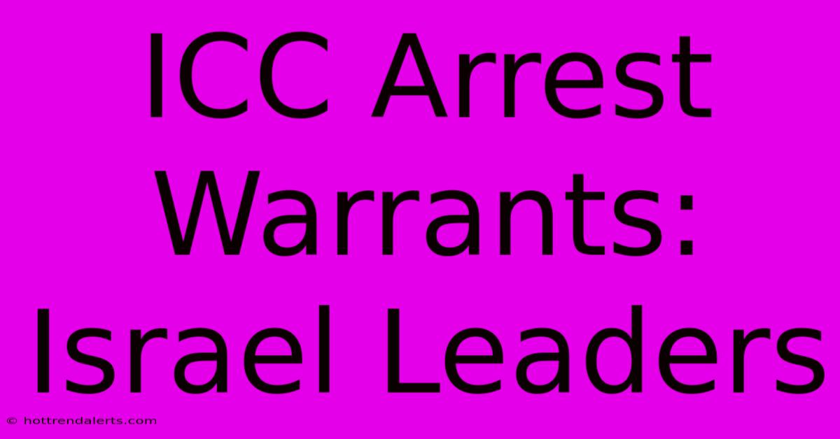 ICC Arrest Warrants: Israel Leaders