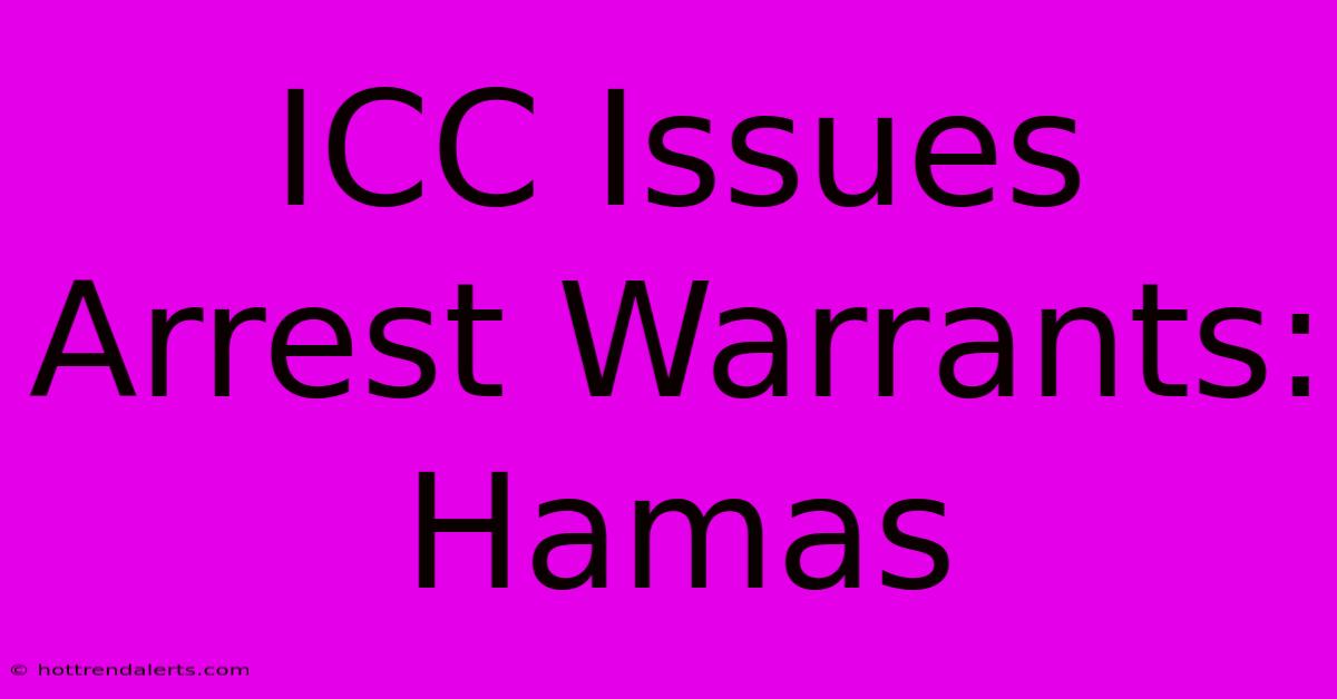 ICC Issues Arrest Warrants: Hamas