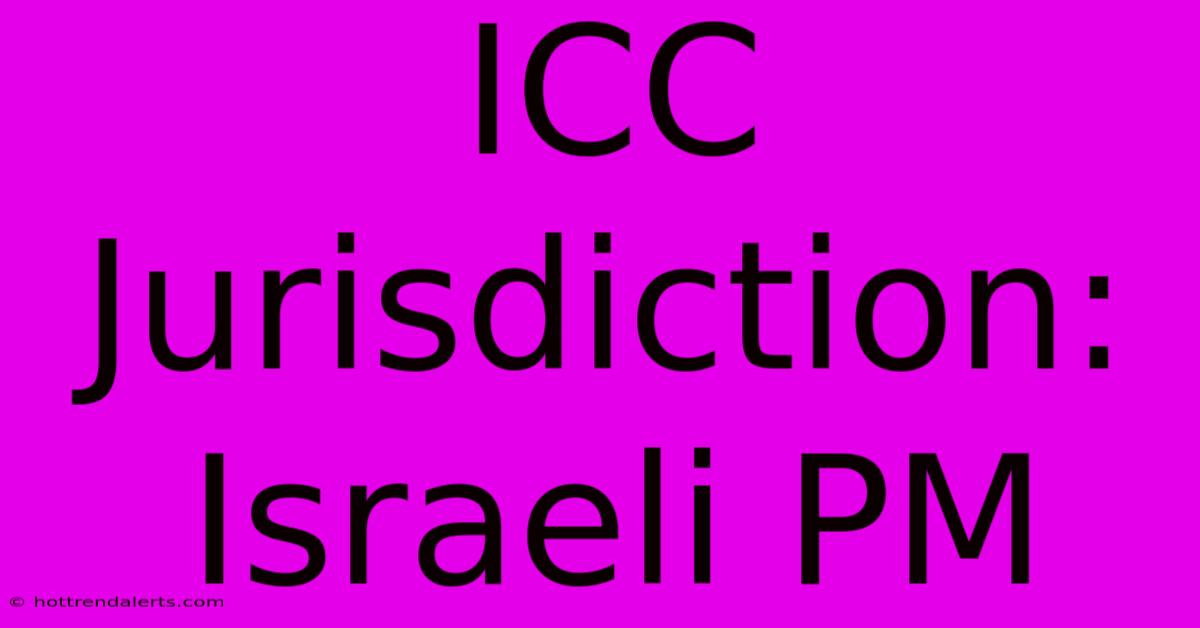 ICC Jurisdiction: Israeli PM