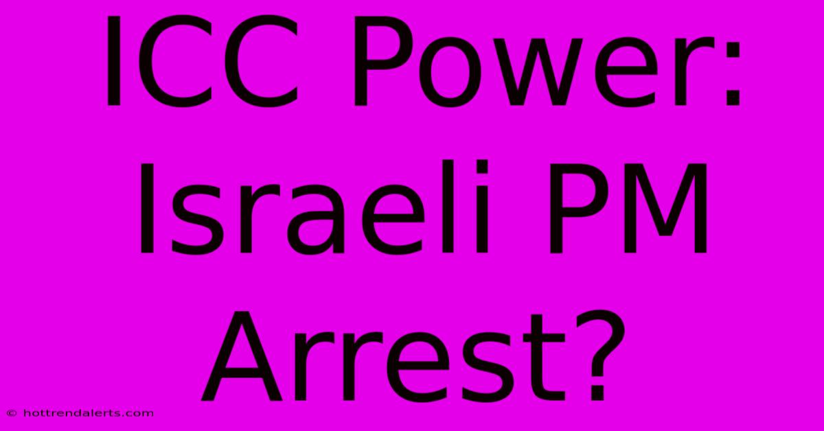 ICC Power: Israeli PM Arrest?