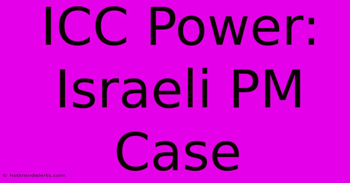 ICC Power: Israeli PM Case