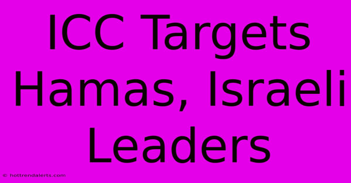 ICC Targets Hamas, Israeli Leaders