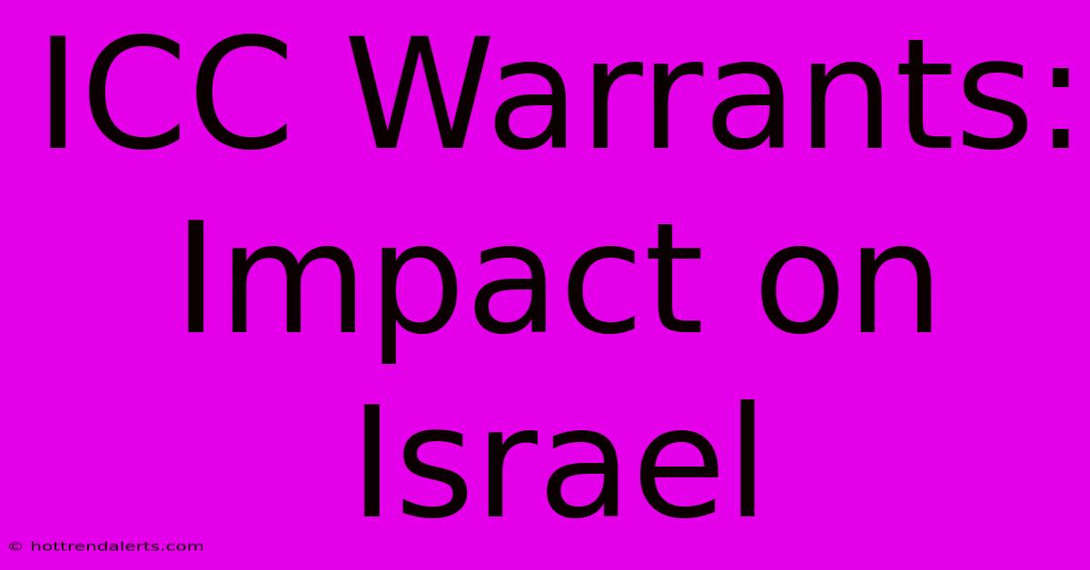 ICC Warrants: Impact On Israel