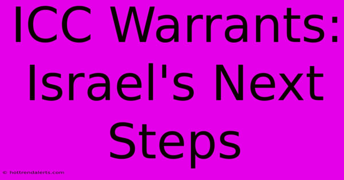 ICC Warrants: Israel's Next Steps