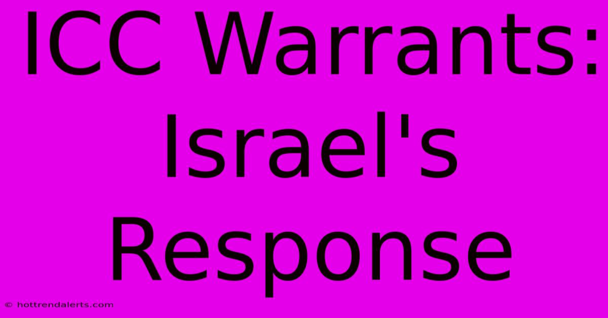 ICC Warrants: Israel's Response