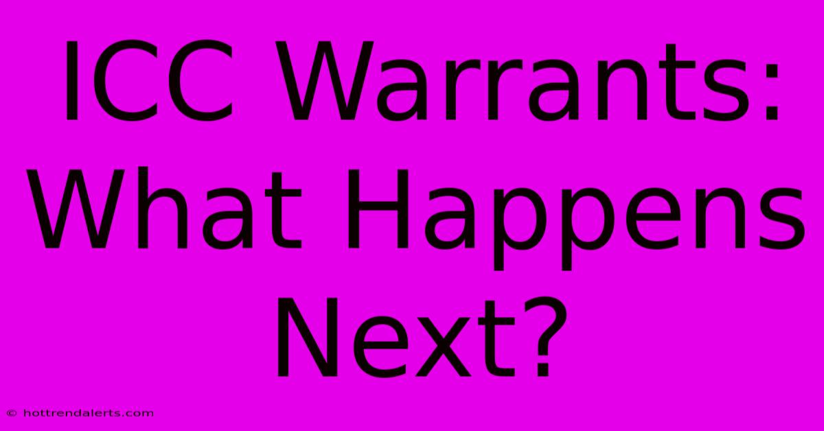 ICC Warrants: What Happens Next?