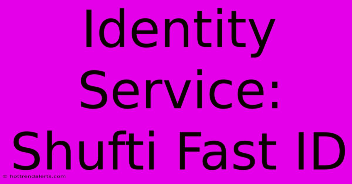 Identity Service: Shufti Fast ID