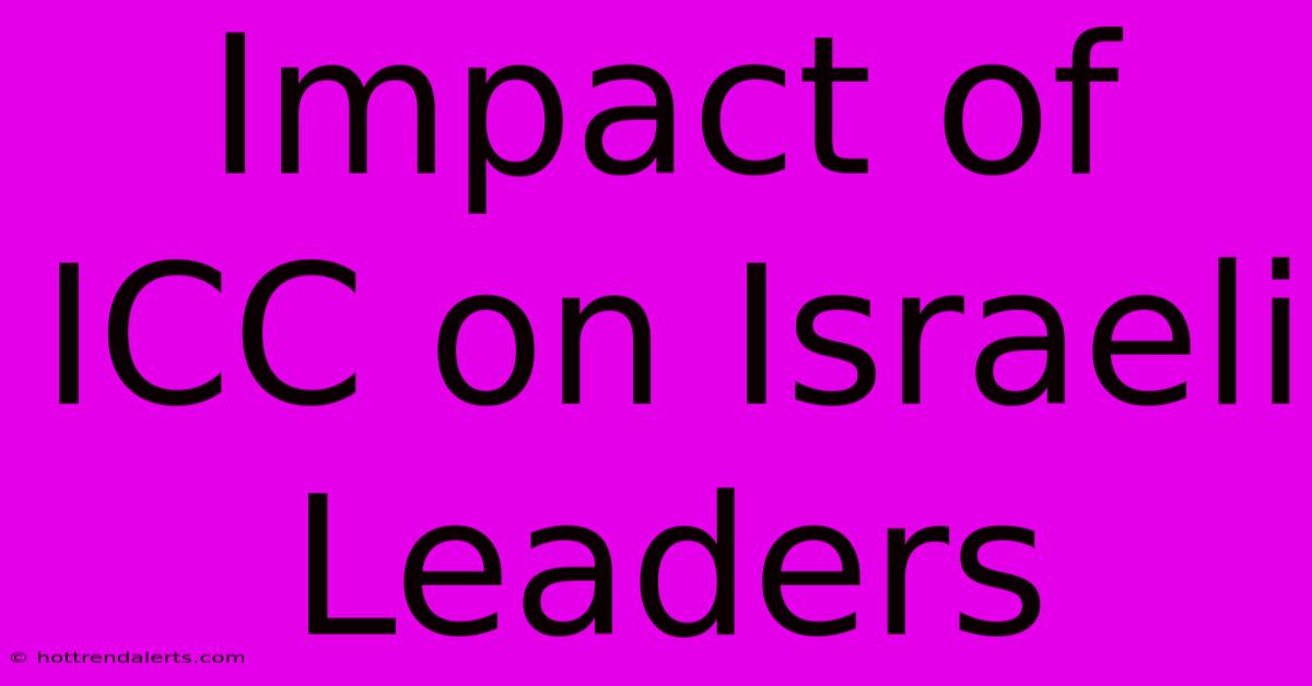 Impact Of ICC On Israeli Leaders