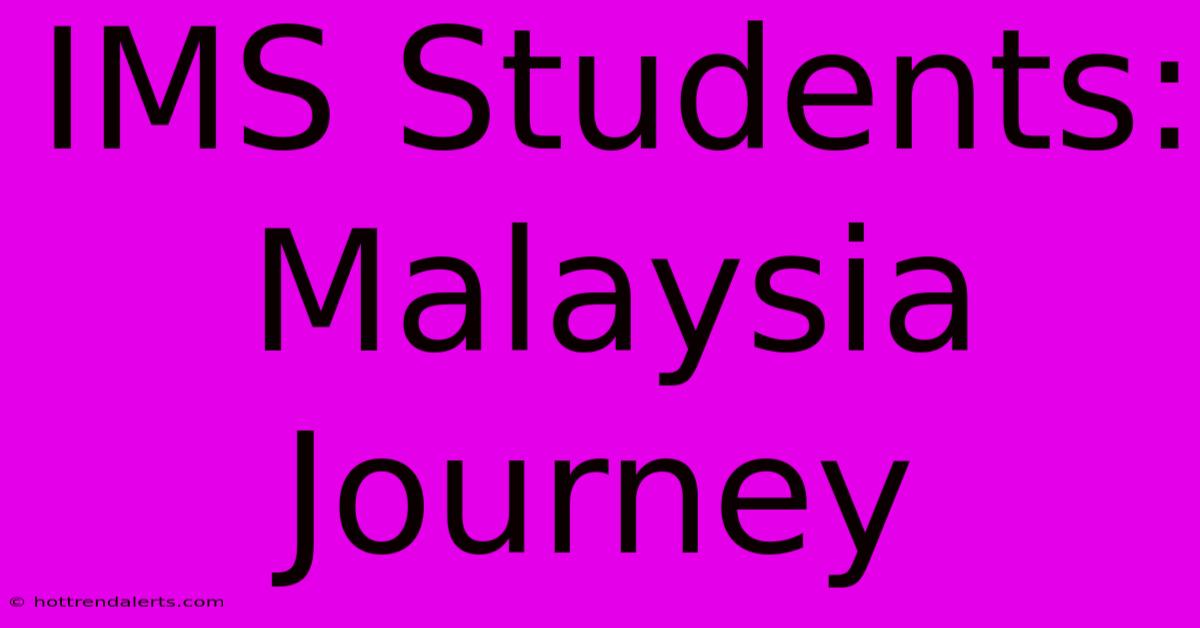 IMS Students: Malaysia Journey