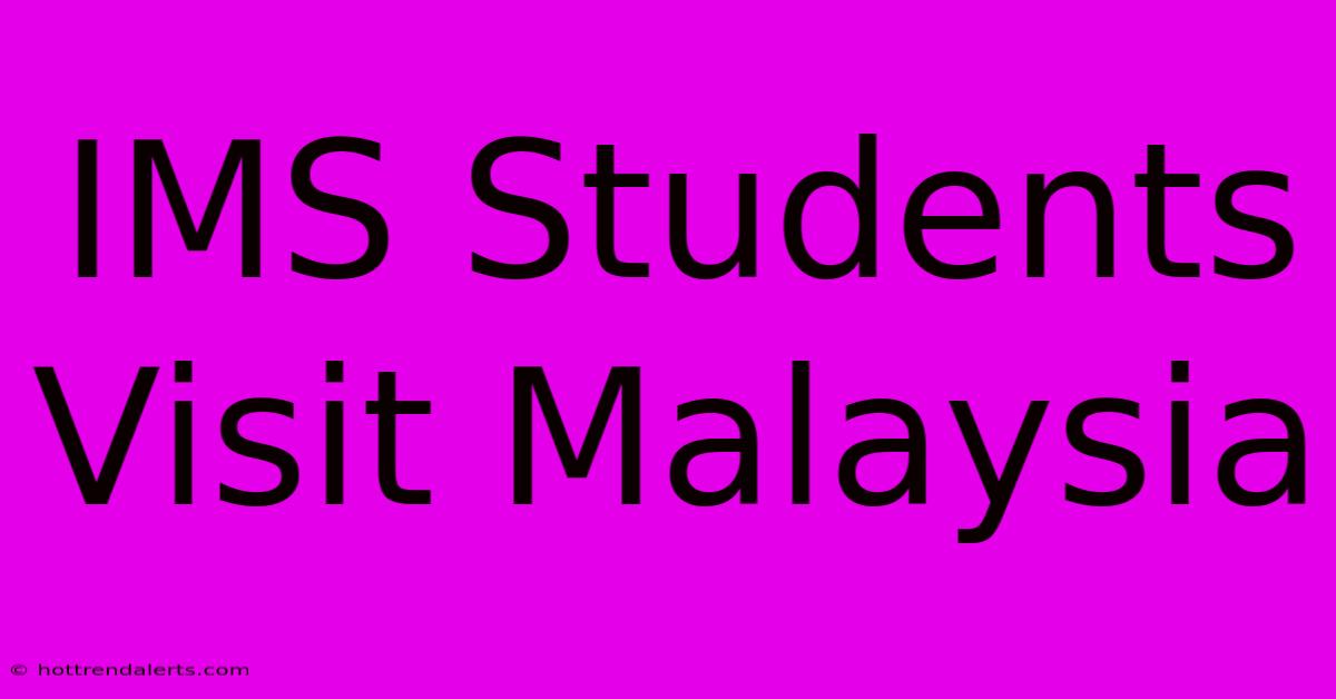 IMS Students Visit Malaysia