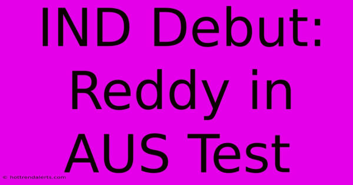 IND Debut: Reddy In AUS Test