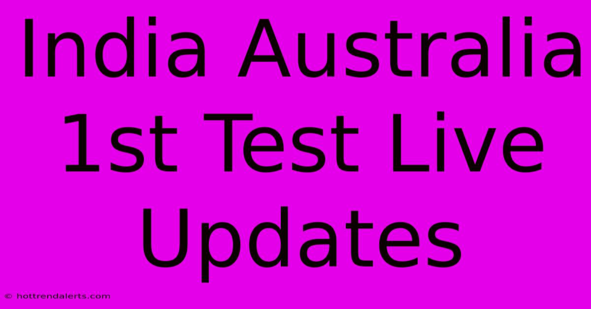 India Australia 1st Test Live Updates