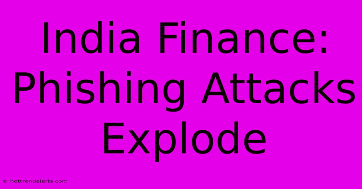 India Finance: Phishing Attacks Explode