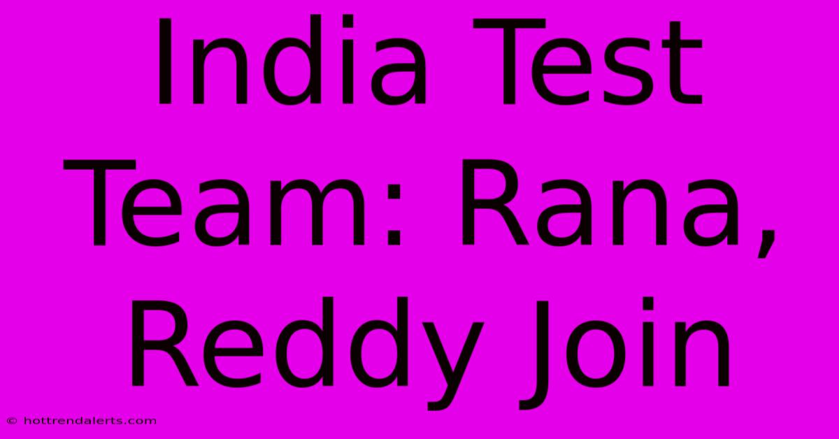 India Test Team: Rana, Reddy Join