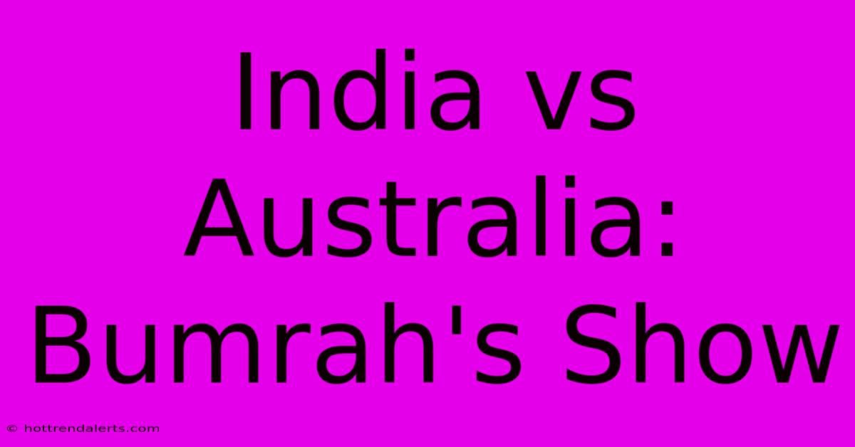 India Vs Australia: Bumrah's Show