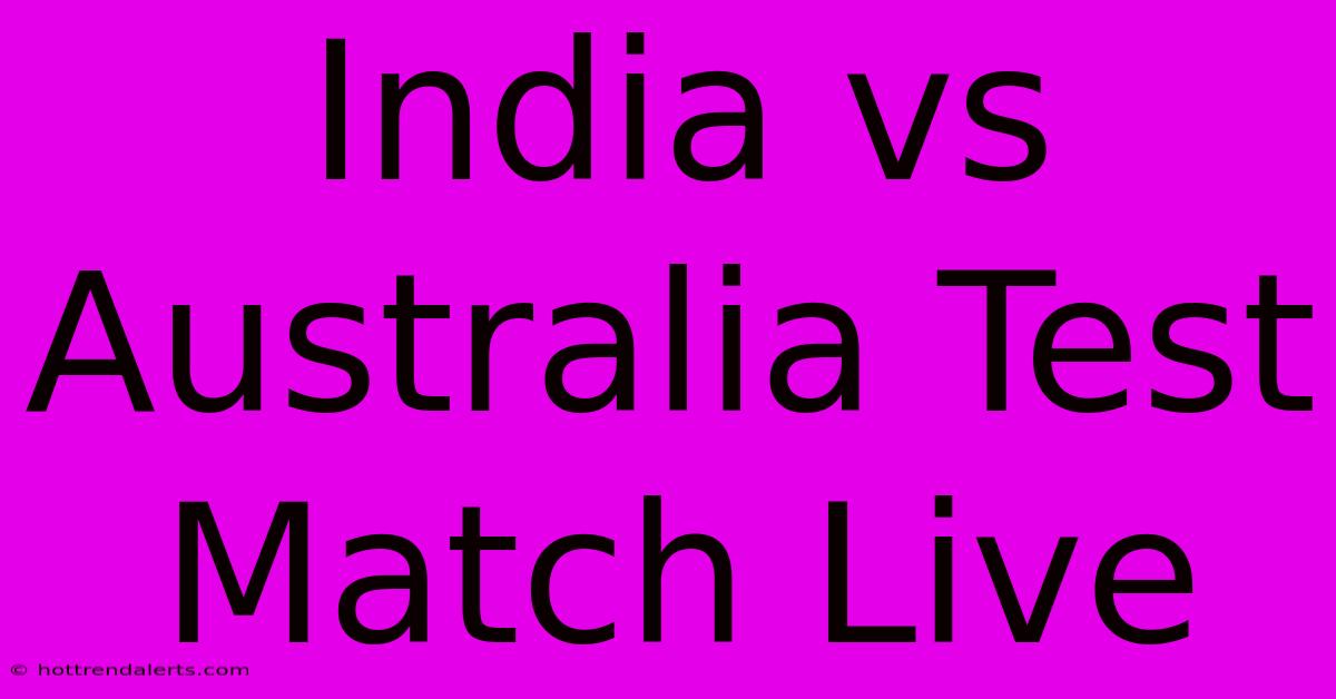 India Vs Australia Test Match Live