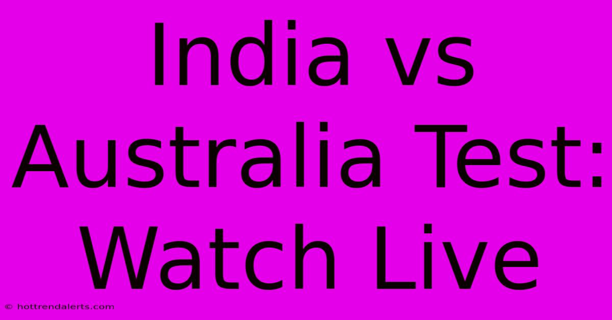 India Vs Australia Test: Watch Live