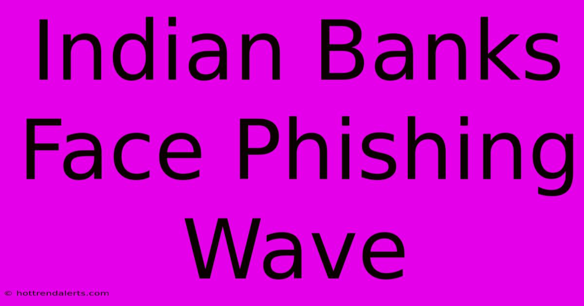 Indian Banks Face Phishing Wave