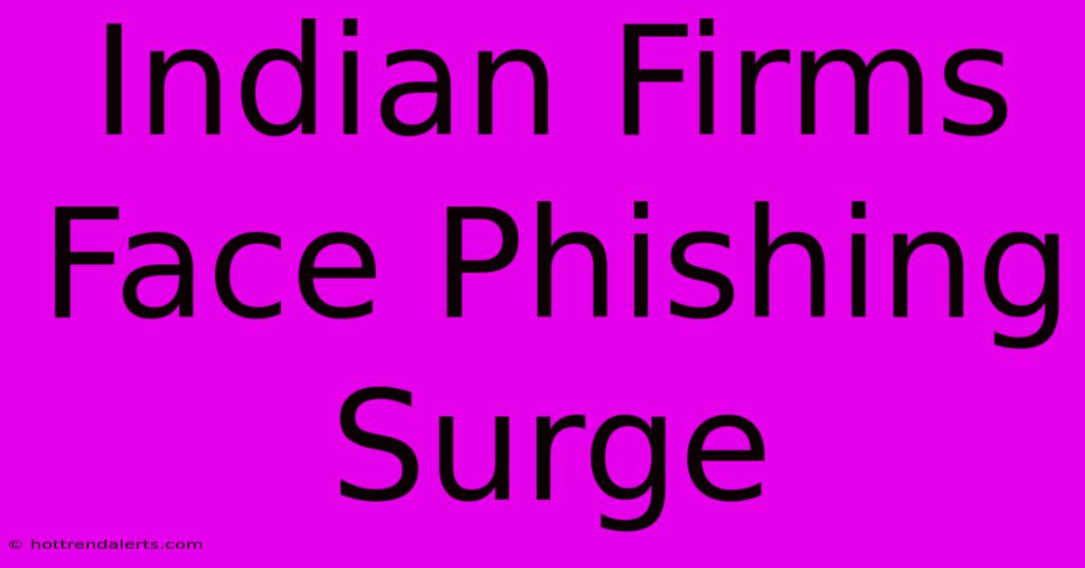 Indian Firms Face Phishing Surge