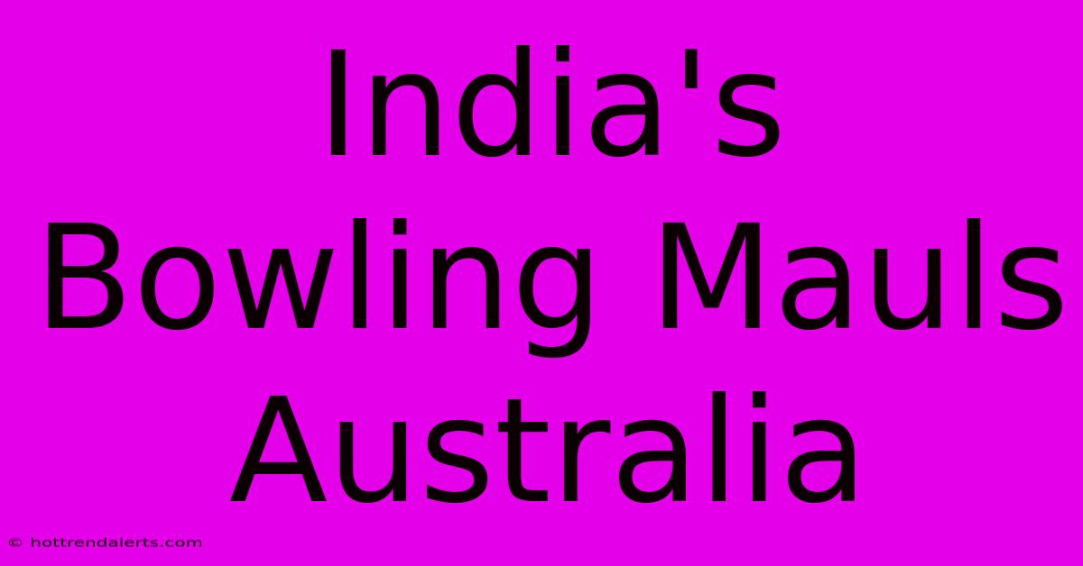 India's Bowling Mauls Australia