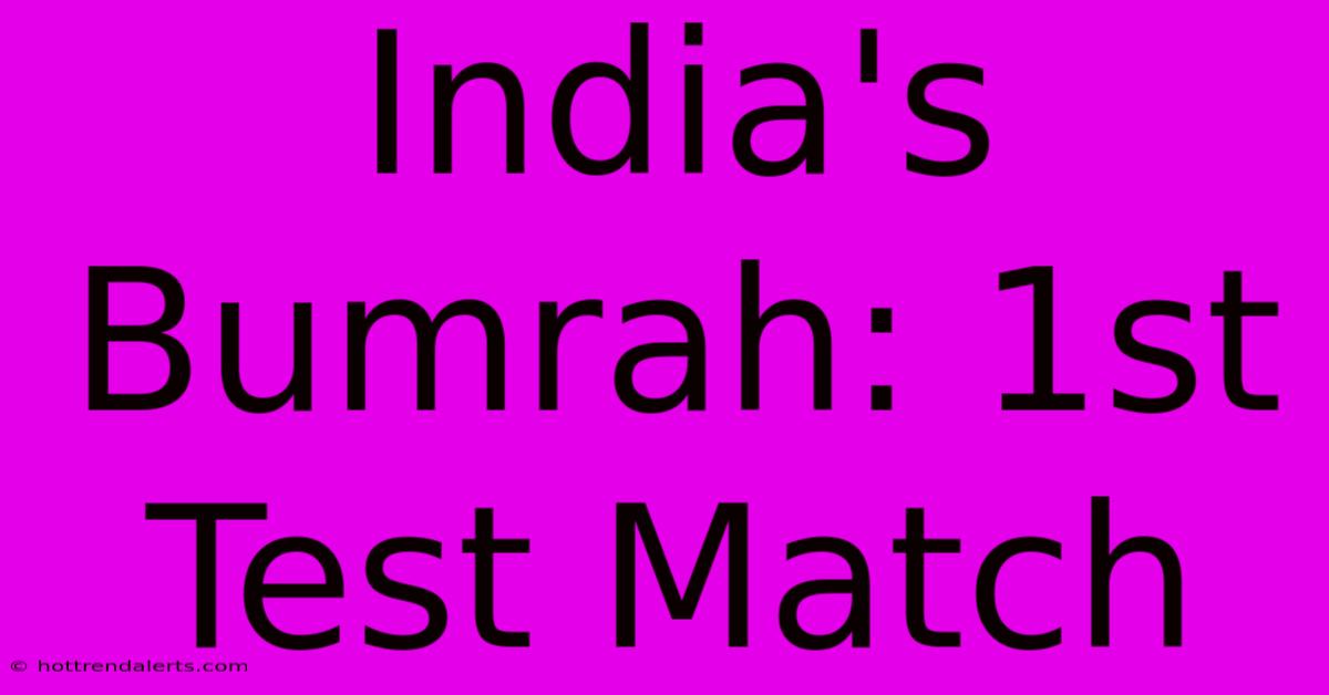 India's Bumrah: 1st Test Match