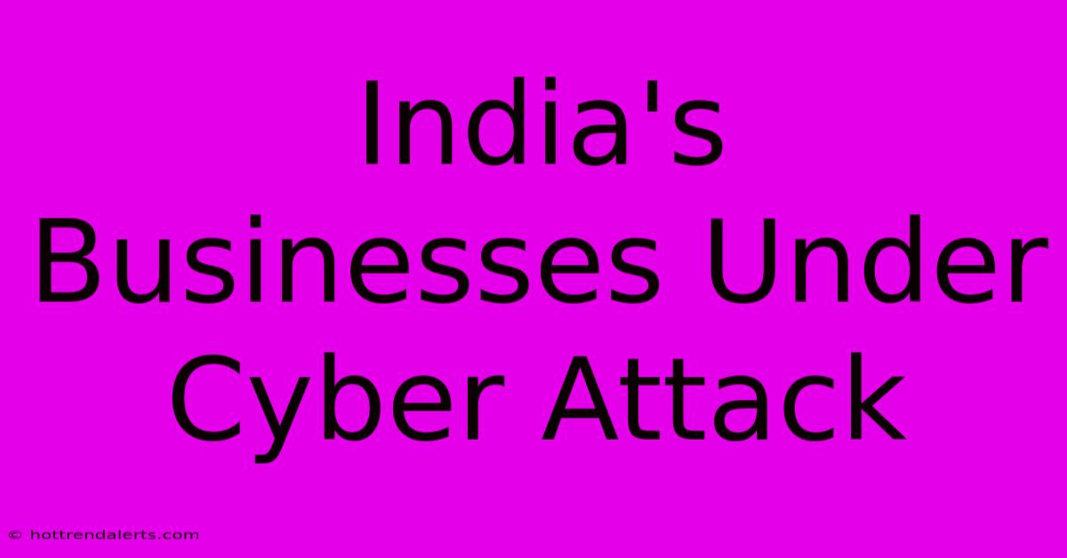 India's Businesses Under Cyber Attack