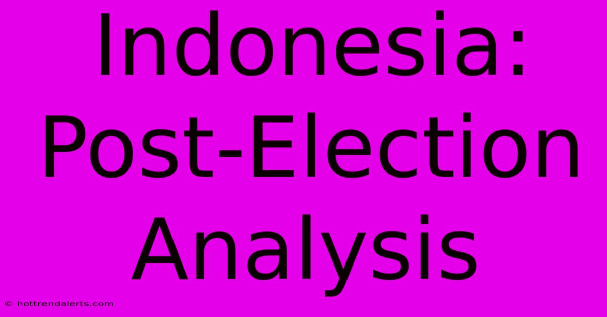 Indonesia: Post-Election Analysis