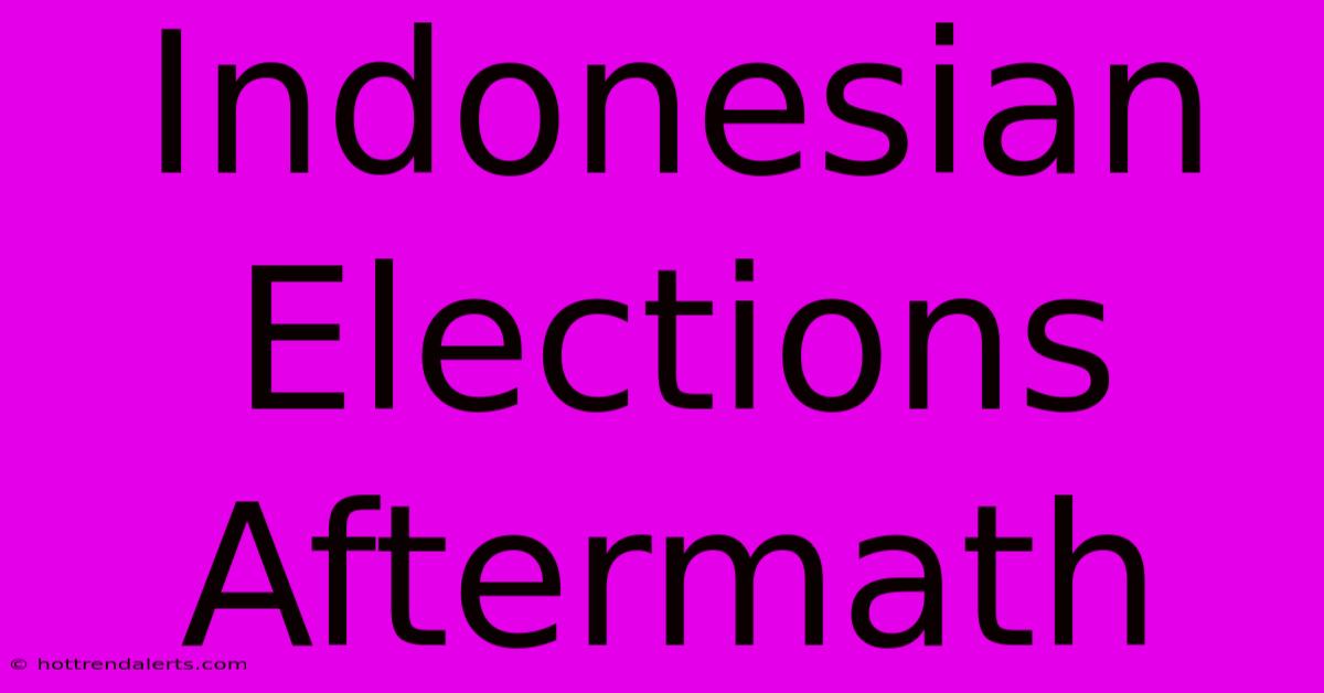 Indonesian Elections Aftermath