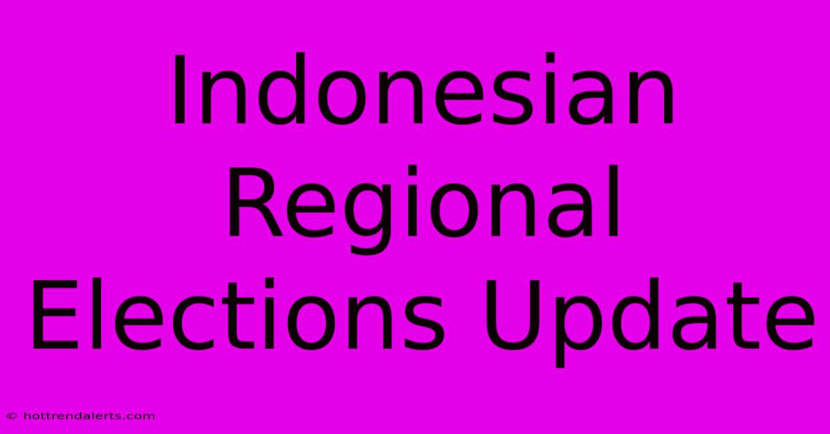 Indonesian Regional Elections Update